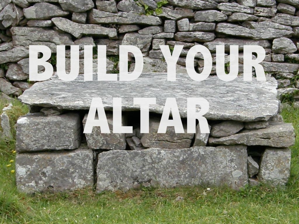 Learning to Build Your Altar  with God 